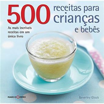 500 Receitas Para Crianças E Bebês - 1