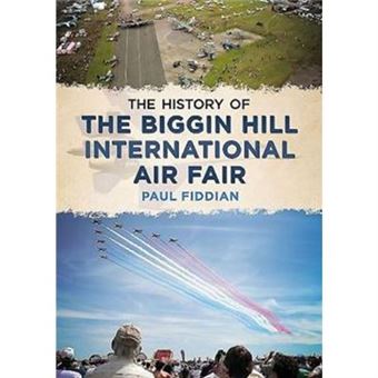 The History Of The Biggin Hill International Air Fair (Paperback) - 1
