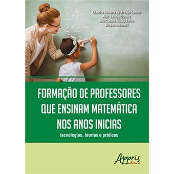 Formação de Professores que Ensinam Matemática nos Anos Iniciais. Tecnologias, Teorias e Práticas - 1