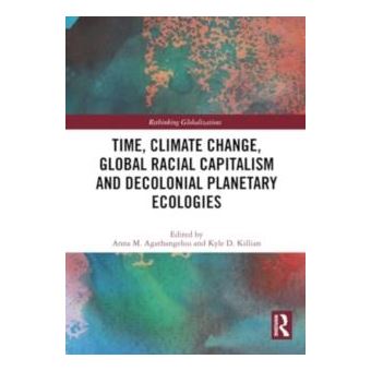 Time Climate Change Global Racial Capitalism And Decolonial Planetary Ecologies By Taylor & Francis Ltd - 1
