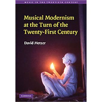 Musical Modernism At The Turn Of The Twenty-First Century, Music In The Twentieth Century - 1