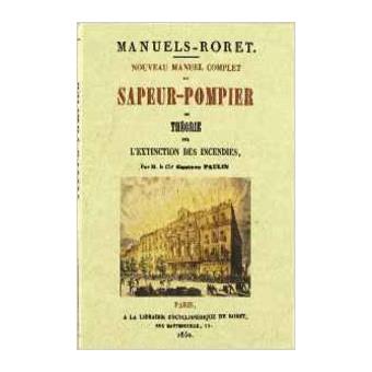 Nouveau Manuel Complet Du Sapeur-Pompier , Ou Théorie Sur L'Extinction Des Incendies - 1