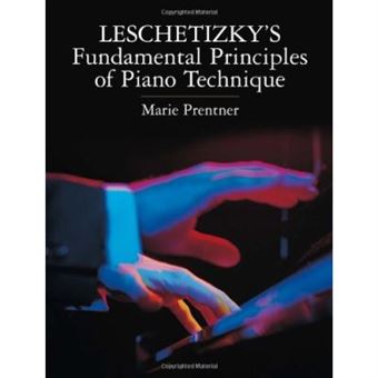 Leschetizky's Fundamental Principles Of Piano Technique - 1