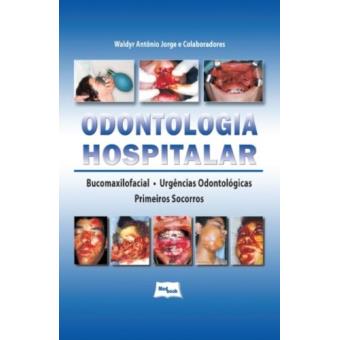 Odontologia Hospitalar. Bucomaxilofacial, Urgências Odontológicas, Primeiros Socorros - 1