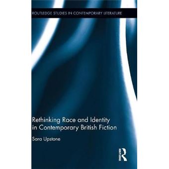 Rethinking Race And Identity In Contemporary British Fiction Routledge Studies In Contemporary Literature - 1