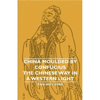 China Moulded By Confucius - The Chinese Way In A Western Light - Paperback - 2007 - 1