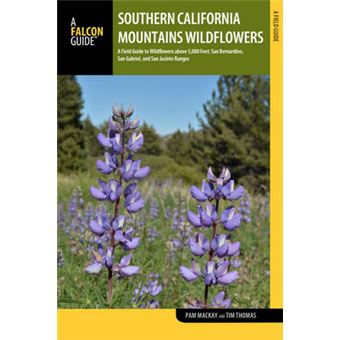 Southern California Mountains A Field Guide To Wildflowers Above 5,000 Feet San Bernardino, San Gabriel, And San Jacinto Ranges Wildflower Series - 1