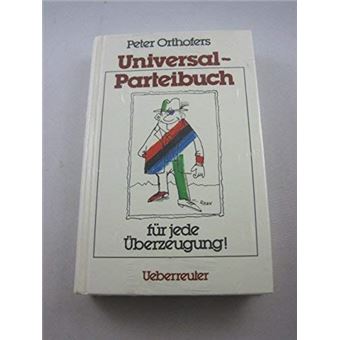 Peter Orthofers Universal-Parteibuch für jede Überzeugung! | Peter Orthofer - 1