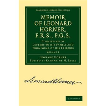 Memoir of Leonard Horner, F.R.S., F.G.S. - Consisting of Letters to His Family and from Some of His Friends - Paperback - 2011 - 1