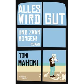 Alles wird gut, und zwar morgen! | Toni Mahoni - 1