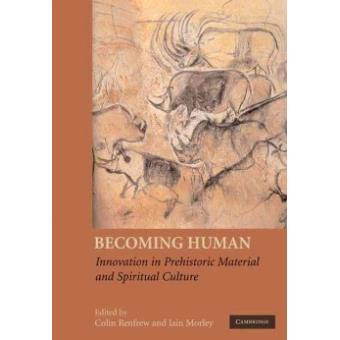 Becoming Human - Innovation in Prehistoric Material and Spiritual Culture - Hardback - 2009 - 1