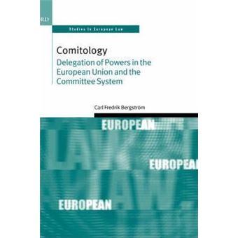Comitology : Delegation of Powers in the European Union and the Committee System - 1