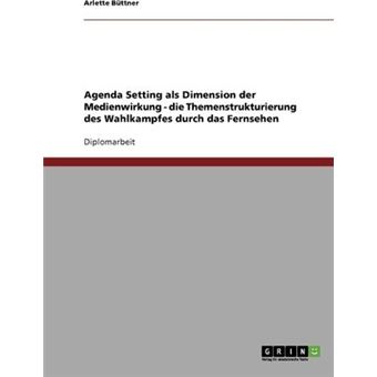 Agenda Setting Als Dimension Der Medienwirkung Die Themenstrukturierung ...