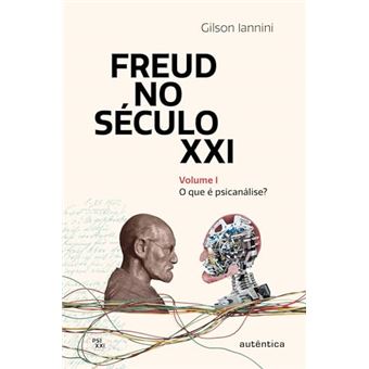 Freud No Século Xxi: O Que É Psicanálise? - 1