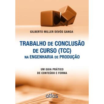Trabalho de Conclusão de Curso (Tcc) Na Engenharia de Produção. Um Guia Prático de Conteúdo e Forma - 1