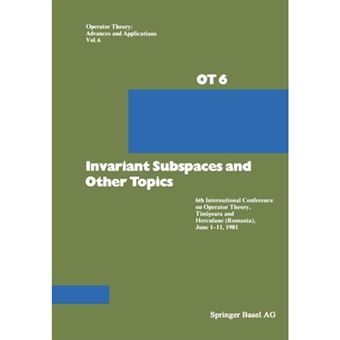 Invariant Subspaces and Other Topics - 6th International Conference on Operator Theory, Timisoara and Herculane (Romania), June 1-11, 1981 - Paperback - 2013 - 1