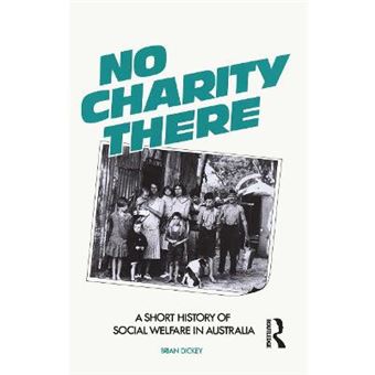 No Charity There A Short History Of Social Welfare In Australia - 1