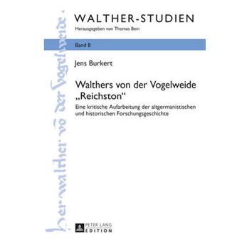 Walthers Von Der Vogelweide Reichston Eine Kritische Aufarbeitung Der Altgermanistischen Und Historischen Forschungsgeschichte 8 Waltherstudien - 1