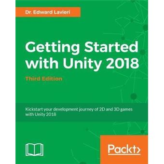 Getting Started with Unity 2018 : A Beginner's Guide to 2D and 3D game ...
