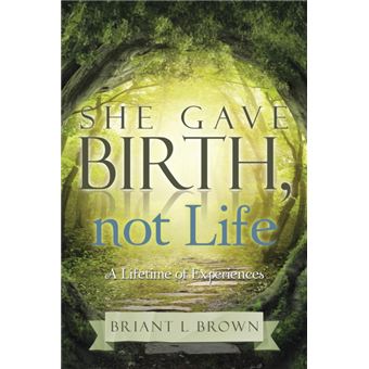 She Gave Birth, Not Life - A Lifetime of Experience - Paperback / softback - 2015 - 1