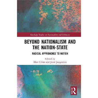 Beyond Nationalism And The Nationstate Radical Approaches To Nation Routledge Studies In Nationalism And Ethnicity - 1