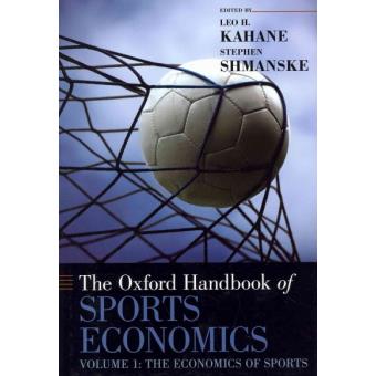 The Oxford Handbook of Sports Economics - The Economics of Sports - Hardback - 2012 - 1