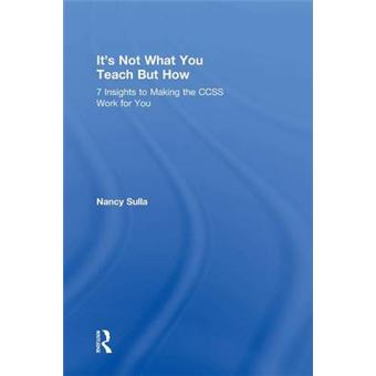 It's Not What You Teach but How - 7 Insights to Making the CCSS Work for You - Hardback - 2015 - 1