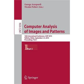 Computer Analysis Of Images And Patterns 16Th International Conference, Caip 2015, Valletta, Malta, September 24, 2015 Proceedings, Part I 9256 Lecture Notes In Computer Science - 1