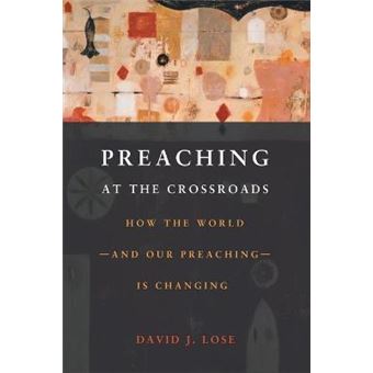Preachin at the Crossroads : How the World-and Our Preaching-is Changing - 1