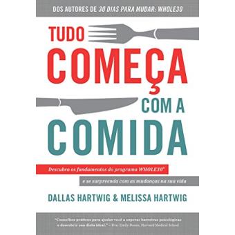 Tudo Começa com a Comida. Descubra os Fundamentos do Programa Whole30 e Se Surpreenda com as Mudanças na Sua Vida - 1