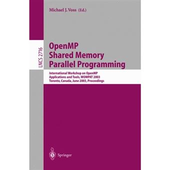 Openmp Shared Memory Parallel Programming - International Workshop on Openmp Applications and Tools, WOMPAT 2003, Toronto, Canada, June 26-27, 2003, Proceedings - Paperback - 2003 - 1