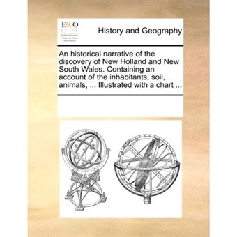 An historical narrative of the discovery of New Holland and New South Wales. Containing an account of the inhabitants, soil, animals, ... Illustrated - Paperback - 2010 - 1