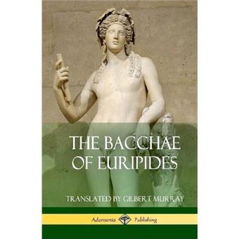 The Bacchae Of Euripides Hardcover - 1