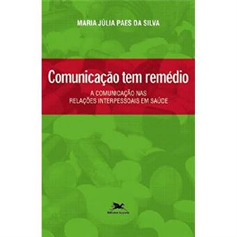 Comunicação Tem Remédio. A Comunicação Nas Relações Interpessoais Em Saúde - 1