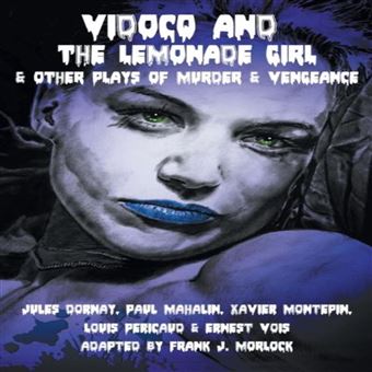 Vidocq And The Lemonade Girl Amp Other Plays Of Murder And Vengeance - 1