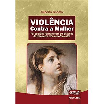 Violência Contra a Mulher - por que Elas Permanecem em Situação de Risco com o Parceiro Violento? - 1