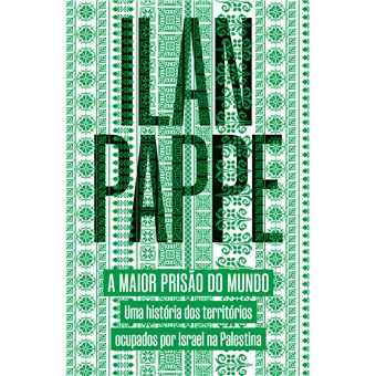 A Maior Prisão Do Mundo: Uma História Dos Territórios Ocupados Por Israel Na Palestina - 1