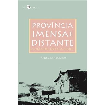Província Imensa e Distante: Goiás de 1821 a 1889 - 1