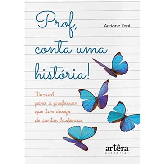 Prof, Conta Uma História! Manual Para o Professor que Tem Desejo de Contar Histórias - 1