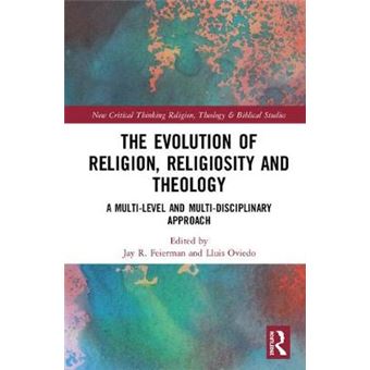 The Evolution Of Religion, Religiosity And Theology A Multilevel And Multidisciplinary Approach Routledge New Critical Thinking In Religion, Theology And Biblical Studies - 1