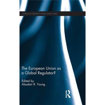 The European Union As A Global Regulator Journal Of European Public Policy Series - 1