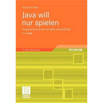Java Will Nur Spielen - Programmieren Lernen Mit Spass Und Kreativitat - Paperback / softback - 2011 - 1