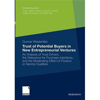 Trust of Potential Buyers in New Entrepreneurial Ventures - An Analysis of Trust Drivers, the Relevance for Purchase Intentions, and the Moderating Effect of Product or Service Qualities - Paperback - 2009 - 1