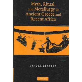 Myth, Ritual and Metallurgy in Ancient Greece and Recent Africa - Hardback - 2006 - 1