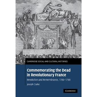 Commemorating the Dead in Revolutionary France - Revolution and Remembrance, 1789-1799 - Hardback - 2007 - 1
