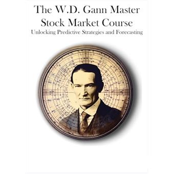 The W.D. Gann Master Stock Market Course: Unlocking Predictive Strategies and Forecasting - 1