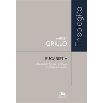 Eucaristia Ação Ritual, Formas Históricas, Essência Sistemática - 1