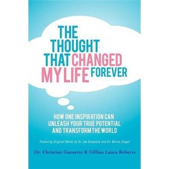 The Thought That Changed My Life Forever : How One Inspiration Can Unleash Your True Potential and Transform the World - 1