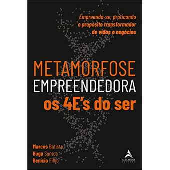 Metamorfose Empreendedora Os 4Es Do Ser: Empreenda-Se, Praticando O Propósito Transformador De Vidas - 1
