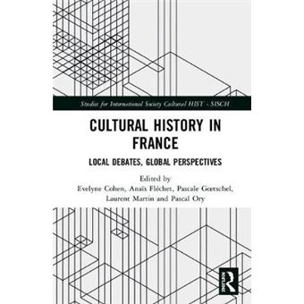 Cultural History In France Local Debates, Global Perspectives Studies For The International Society For Cultural History - 1